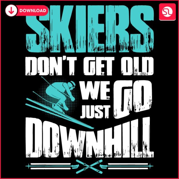 Skiers Never Age We Just Glide Downhill SVG Design