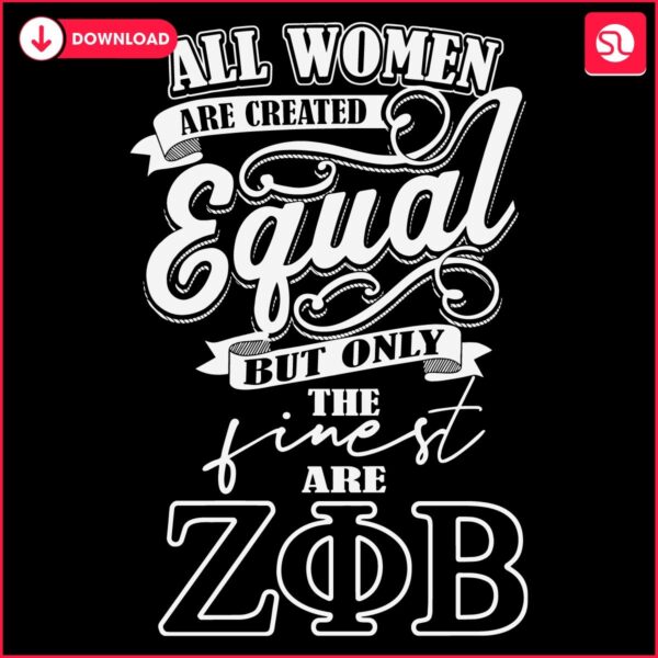 Created Equal But Only the Best Are Zeta Phi Beta SVG Design