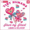 Labor of Love Valentine SVG for Tiny Humans Delivery Heroes