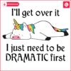 Dramatic Unicorn SVG Ill Recover After My Theatrical Moment