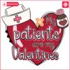 Nurses Heart Patients Are My Valentines PNG