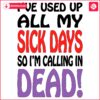 Vintage SVG Out of Sick Days Calling in Dead