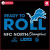 Ready To Roll Nfc North Division Champions 2024 Detroit Lions SVG