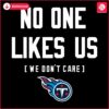 Tennessee Titans Proudly Unliked We Dont Care SVG