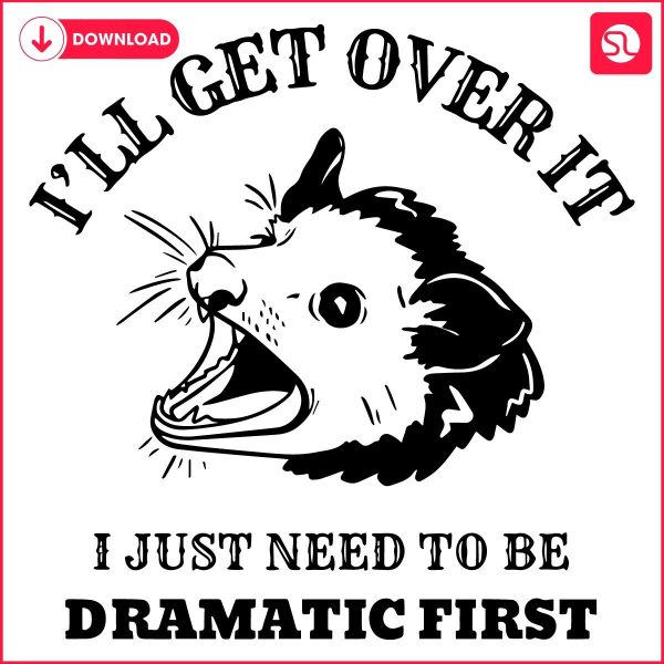 Dramatic Opossum Ill Get Over It in SVG or PNG Style